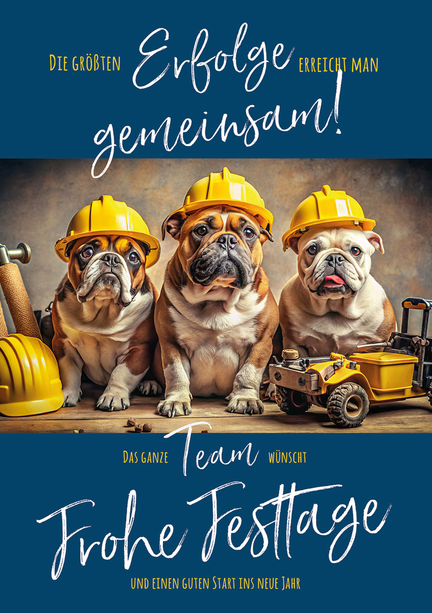 Teamweihnachtskarte mit Bulldoggen als Bauarbeiter mit Weihnachtsgruß und "Die größten Erfolge erreicht man gemeinsam!"